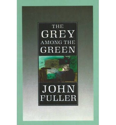 Cover for John Fuller · The Grey Among The Green (Paperback Bog) (2013)