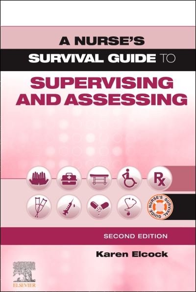 Cover for Elcock, Karen, BSc, MSc, PGDip, CertEdFE, RN, RNT, FHEA (Head of Programmes - Preregistration Nursing / Deputy Head of School, Faculty of Health, Social Care and Education, Kingston University and St George's, University of London, Kingston Hill Campus, K · A Nurse's Survival Guide to Supervising and Assessing - A Nurse's Survival Guide (Paperback Bog) (2021)