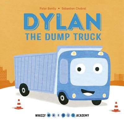 Cover for Peter Bently · Whizzy Wheels Academy: Dylan the Dump Truck - Whizzy Wheels Academy (Kartongbok) (2019)