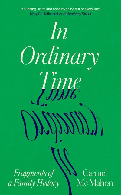 In Ordinary Time: Fragments of a Family History - Carmel Mc Mahon - Books - Duckworth Books - 9780715654477 - February 2, 2023
