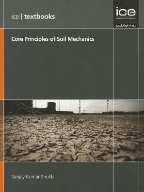 Cover for S. K. Shukla · Core Principles of Soil Mechanics - ICE Textbooks (Paperback Book) (2014)