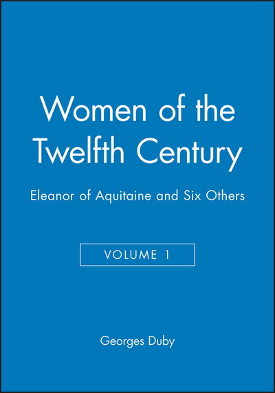 Cover for Duby, Georges (Formerly at the College de France) · Women of the Twelfth Century, Eleanor of Aquitaine and Six Others - Women of the Twelfth Century (Paperback Book) [Volume 1 edition] (1997)