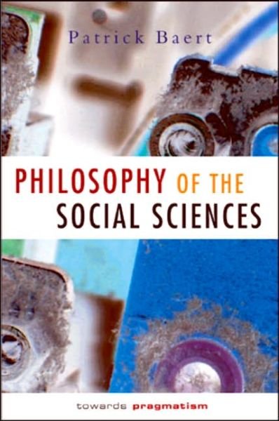 Cover for Baert, Patrick (University of Cambridge) · Philosophy of the Social Sciences: Towards Pragmatism (Paperback Book) (2005)