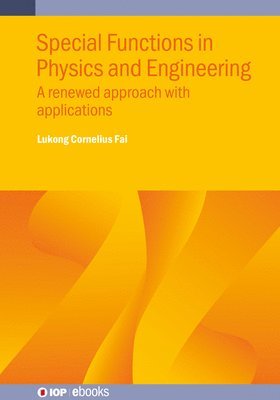 Special Functions in Physics and Engineering: A renewed approach with applications - IOP ebooks - Lukong Cornelius Fai - Bøger - Institute of Physics Publishing - 9780750361477 - 19. december 2024
