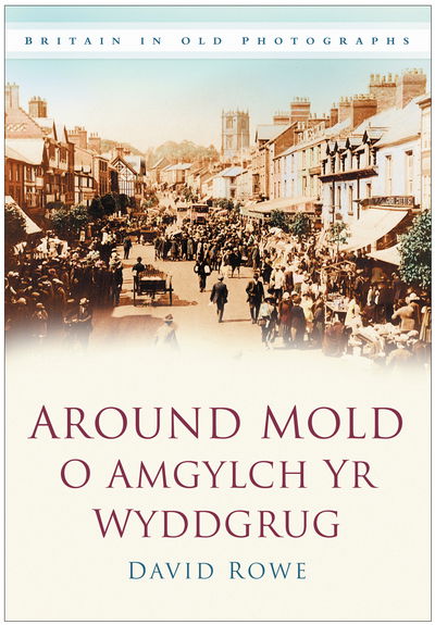 Cover for David Rowe · Around Mold - O Amgylch Yr Wyddgrug: Britain in Old Photographs (Taschenbuch) [UK edition] (2008)