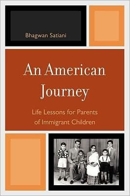 Cover for Bhagwan Satiani · An American Journey: Life Lessons for Parents of Immigrant Children (Paperback Book) (2011)