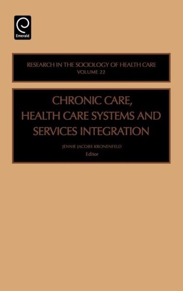 Cover for Kronenfeld · Chronic Care, Health Care Systems and Services Integration - Research in the Sociology of Health Care (Hardcover Book) (2004)