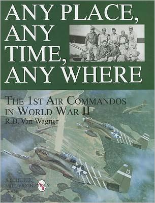 Cover for R.d. Van Wagner · Any Place, Any Time, Any Where: The 1st Air Commandos in World War II (Hardcover Book) (1998)