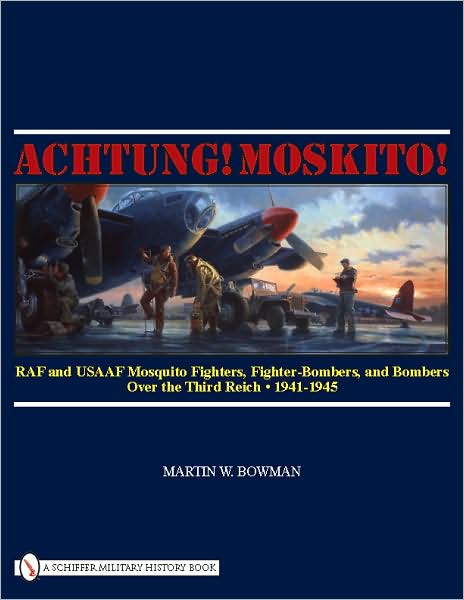 Cover for Martin W. Bowman · Achtung! Moskito!: RAF and USAAF Mosquito Fighters, Fighter-Bombers, and Bombers over the Third Reich, 1941-1945 (Hardcover Book) (2010)