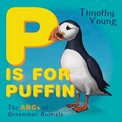 Cover for Timothy Young · P Is for Puffin: The ABCs of Uncommon Animals (Board book) (2021)