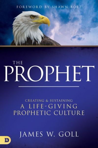 Cover for James W. Goll · Prophet Creating and Sustaining a Life-Giving Prophetic Culture (Book) (2020)