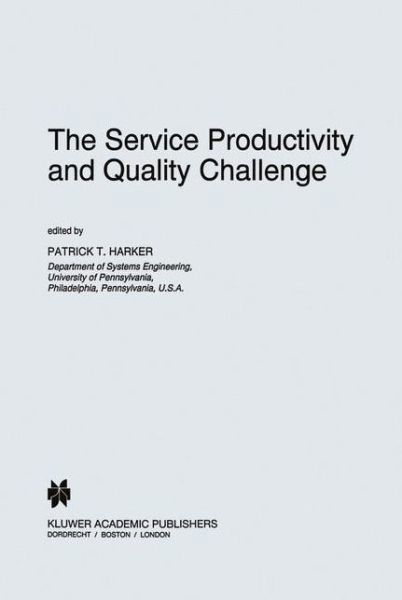 Patrick T Harker · The Service Productivity and Quality Challenge - International Studies in the Service Economy (Hardcover Book) [1995 edition] (1995)