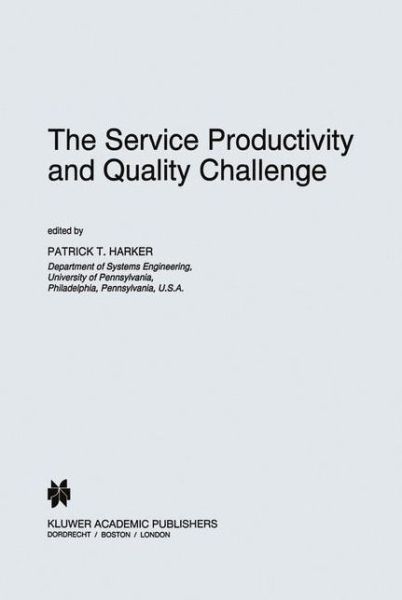 The Service Productivity and Quality Challenge - International Studies in the Service Economy - Patrick T Harker - Books - Springer - 9780792334477 - May 31, 1995