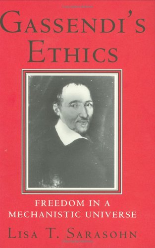 Gassendi's Ethics: Freedom in a Mechanistic Universe - Lisa T. Sarasohn - Books - Cornell University Press - 9780801429477 - September 19, 1996
