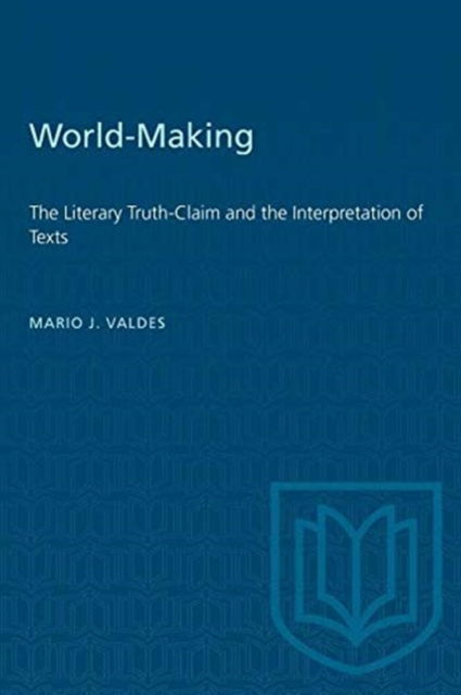 Mario Valdes · World-Making: The Literary Truth-Claim and the Interpretation of Texts - Heritage (Paperback Book) (1991)