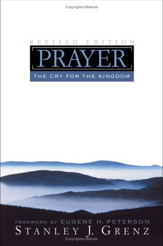 Cover for Grenz, Stanley J, D. Theol. (North American Baptist Seminary) · Prayer: The Cry for the Kingdom (Paperback Book) [Revised edition] (2005)