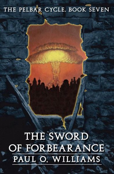 Cover for Paul O. Williams · The Sword of Forbearance: The Pelbar Cycle, Book Seven - Beyond Armageddon (Paperback Book) (2006)