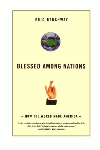 Cover for Rauchway, Professor of History Eric (University of California, Davis) · Blessed Among Nations: How the World Made America (Paperback Book) [First edition] (2007)
