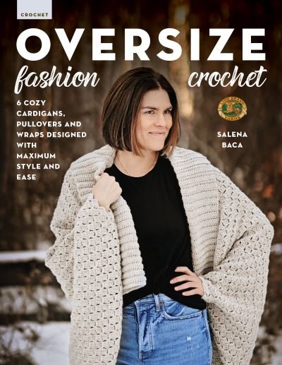 Cover for Salena Baca · Oversize Fashion Crochet: 6 Cozy Cardigans, Pullovers &amp; Wraps Designed with Maximum Style and Ease (Paperback Bog) (2023)