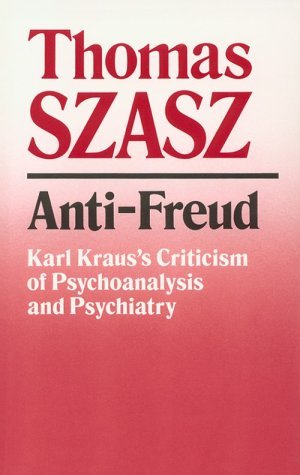 Cover for Thomas Szasz · Anti-Freud: Karl Kraus's Criticism of Psycho-analysis and Psychiatry (Taschenbuch) (1990)