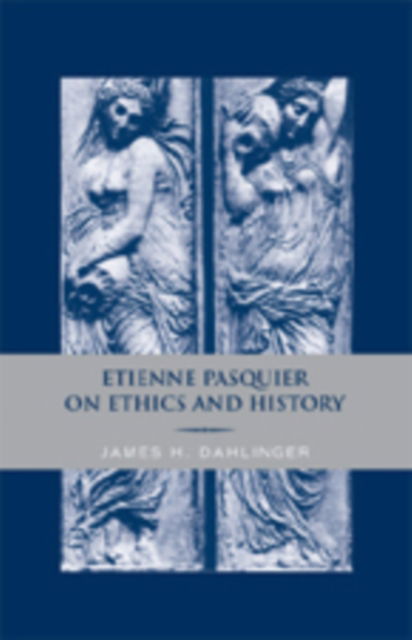 Cover for James H. Dahlinger · Etienne Pasquier on Ethics and History (Hardcover Book) (2007)