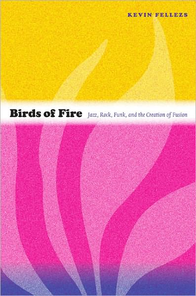 Cover for Kevin Fellezs · Birds of Fire: Jazz, Rock, Funk, and the Creation of Fusion - Refiguring American Music (Paperback Book) (2011)