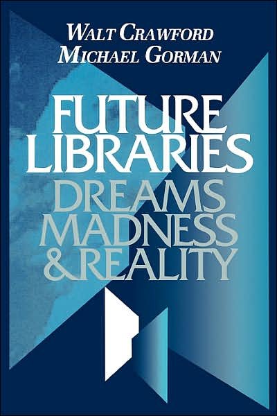 Cover for Walt Crawford · Future Libraries: Dreams, Madness and Reality (Paperback Book) (1995)