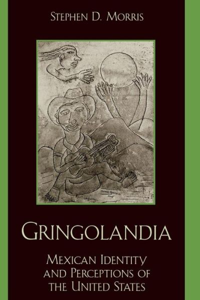 Cover for Stephen D. Morris · Gringolandia: Mexican Identity and Perceptions of the United States - Latin American Silhouettes (Paperback Book) (2005)