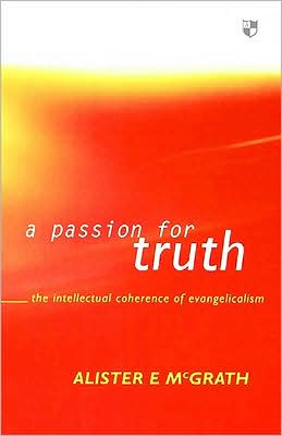 Cover for McGrath, Alister, DPhil, DD · A Passion for truth: Intellectual Coherence Of Evangelicalism (Paperback Book) (1996)