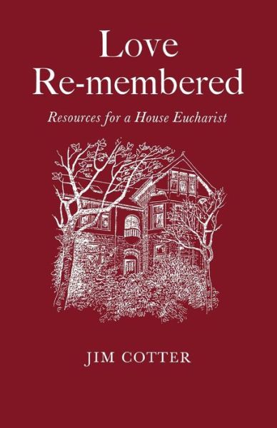 Cover for Jim Cotter · Love Re-membered: Resources for a House Eucharist (Paperback Book) (2007)