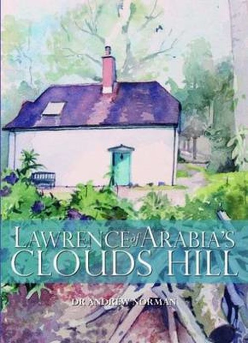 Cover for Andrew Norman · Lawrence of Arabia's Clouds Hill (Gebundenes Buch) (2019)