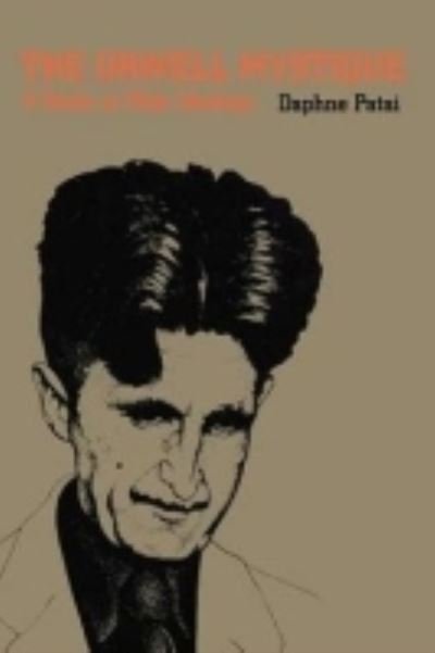 Cover for Daphne Patai · The Orwell Mystique: Study in Male Ideology (Hardcover bog) (2012)