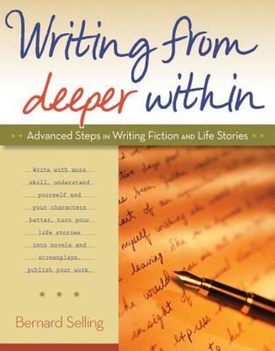 Cover for Bernard Selling · Writing from Deeper Within: Advanced Steps in Writing Fiction and Life Stories (Paperback Book) (2012)