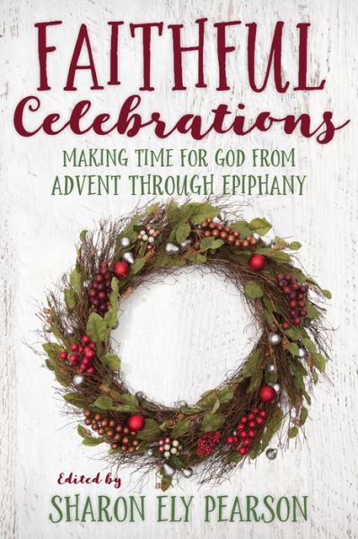 Cover for Sharon Ely Pearson · Faithful Celebrations: Making Time for God from Advent through Epiphany - Faithful Celebrations (Paperback Book) (2018)