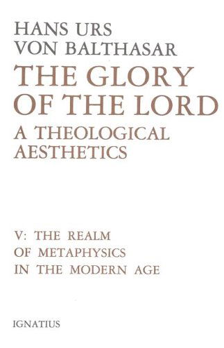 Cover for Hans Urs Von Balthasar · The Realm of Metaphysics in the Modern Age (The Glory of the Lord: a Theological Aesthetics, Vol. 5) (Hardcover Book) [1st edition] (1991)