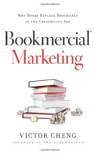 Cover for Victor Cheng · Bookmercial Marketing: Why Books Replace Brochures in the Credibility Age (Paperback Book) (2008)