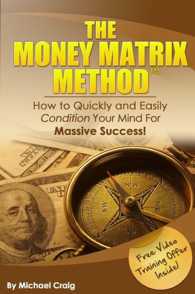 Cover for Dr. Michael Craig · The Money Matrix Method: How to Quickly and Easily Condition Your Mind for Massive Success! (Paperback Book) (2011)