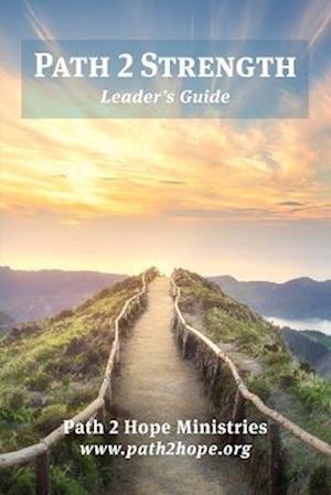 Cover for Path2Hope Ministries · Path 2 Strength : Leader's Guide (Book) (2022)