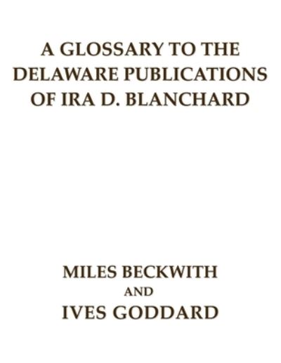 Cover for Miles Beckwith · A Glossary to the Delaware Publications of Ira D. Blanchard (Paperback Book) (2021)