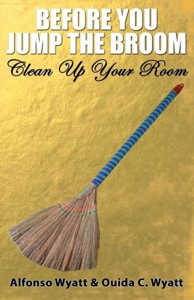 Cover for Ouida Wyatt · Before You Jump the Broom: Clean Up Your Room (Paperback Book) (2014)