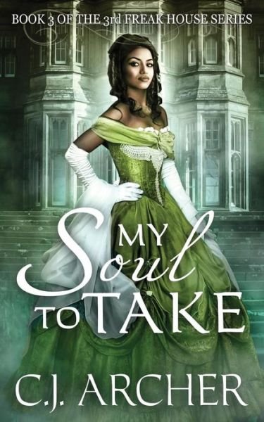 Cover for C J Archer · My Soul To Take: Book 3 of the 3rd Freak House Trilogy (Pocketbok) (2015)
