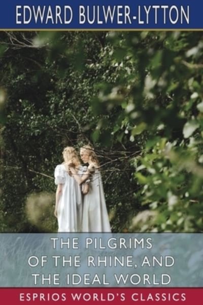 The Pilgrims of the Rhine, and The Ideal World (Esprios Classics) - Edward Bulwer Lytton Lytton - Böcker - Blurb - 9781006359477 - 26 juni 2024
