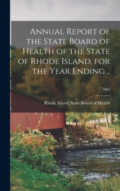 Cover for Rhode Island State Board of Health · Annual Report of the State Board of Health of the State of Rhode Island, for the Year Ending ..; 1883 (Hardcover Book) (2021)