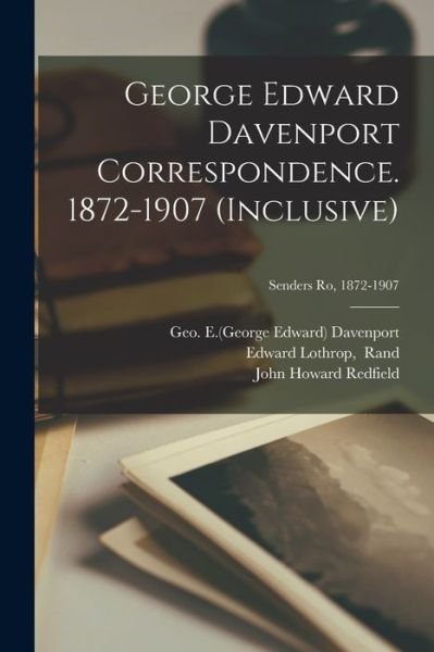 Cover for Geo E (George Edward) 183 Davenport · George Edward Davenport Correspondence. 1872-1907 (inclusive); Senders Ro, 1872-1907 (Taschenbuch) (2021)