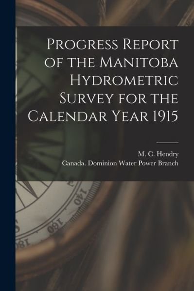 Cover for M C (Murray Calder) D 1951 Hendry · Progress Report of the Manitoba Hydrometric Survey for the Calendar Year 1915 [microform] (Taschenbuch) (2021)