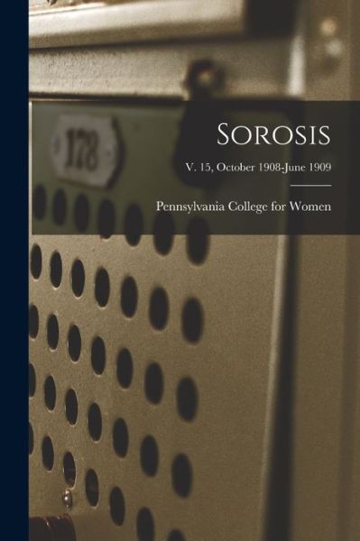 Sorosis; v. 15, October 1908-June 1909 - Pennsylvania College for Women - Books - Legare Street Press - 9781014310477 - September 9, 2021