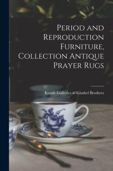 Cover for Kende Galleries at Gimbel Brothers · Period and Reproduction Furniture, Collection Antique Prayer Rugs (Paperback Book) (2021)