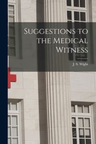 Suggestions to the Medical Witness - J S (Jarvis Sherman) 1834-1 Wight - Boeken - Legare Street Press - 9781014534477 - 9 september 2021