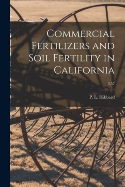 Cover for P L (Paul Llewellyn) 1866 Hibbard · Commercial Fertilizers and Soil Fertility in California; E57 (Pocketbok) (2021)