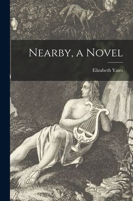 Cover for Elizabeth 1905-2001 Yates · Nearby, a Novel (Paperback Bog) (2021)